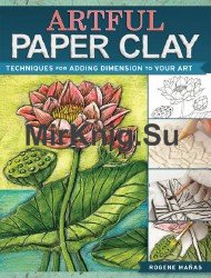 Artful Paper Clay: Techniques for Adding Dimension to Your Art