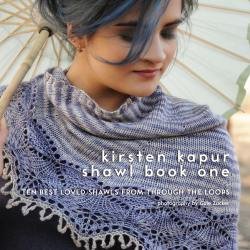 Kirsten Kapur Shawl Book One: Ten Best Loved Shawls from Through the Loops