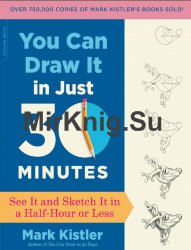 You Can Draw It in Just 30 Minutes: See It and Sketch It in a Half-Hour or Less