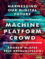 Machine, Platform, Crowd: Harnessing Our Digital Future