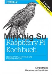 Raspberry-Pi-Kochbuch: Losungen fur alle Software- und Hardware-Probleme. Fur alle Versionen inklusive Pi 3 & Zero