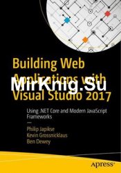 Building Web Applications with Visual Studio 2017: Using .NET Core and Modern JavaScript Frameworks