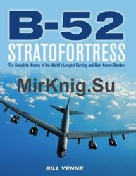 B-52 Stratofortress: The Complete History of the Worlds Longest Serving and Best Known Bomber