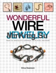 Wonderful Wire Jewelry: Make 30+ Bracelets, Earrings, Necklaces, and More