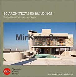 50 Architects 50 Buildings: The Buildings That Inspire Architects