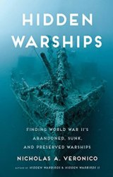 Hidden Warships: Finding World War IIs Abandoned, Sunk, and Preserved Warship