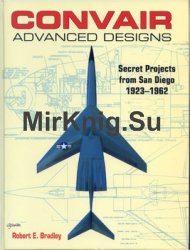 Convair Advanced Designs: Secret Projects from San Diego 1923-1962