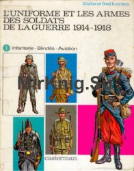 LUniforme et les Armes des Soldats de la Guerre 1914-1918 (Tome 1)