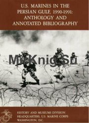 U.S. Marines In The Persian Gulf 1990-1991: Anthology And Annotated Bibliography