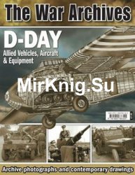 D-Day: Allied Vehicles, Aircraft & Equipment (The War Archives)