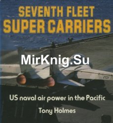 Seventh Fleet Super Carriers: US Naval Air Power in the Pacific (Osprey Colour)