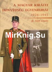 A Magyar Kiralyi Honvedseg Egyenruhai 1926-1945