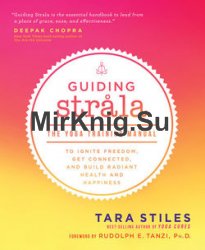 Guiding Strala: The Yoga Training Manual to Ignite Freedom, Get Connected, and Build Radiant Health and Happiness