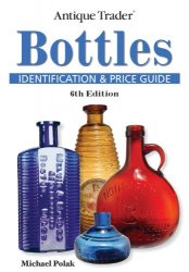 Antique Trader Bottles Identification and Price Guide, 6th edition