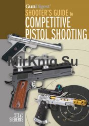 Gun Digest. Shooter's Guide to Competitive Pistol Shooting