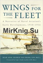 Wings for the Fleet : A Narrative of Naval Aviation's Early Development, 1910-1916