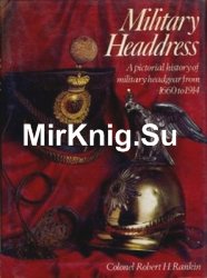 Military Headdress: A Pictorial History of Military Headgear from 1660 to 1914