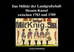 Das Militar der Landgrafschaft Hessen-Kassel zwischen 1783-1789