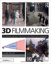 3D Filmmaking: Techniques and Best Practices for Stereoscopic Filmmakers