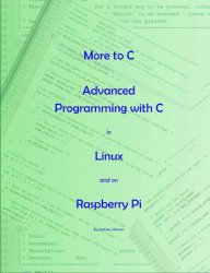 More to C: Advanced Programming with C in Linux and on Raspberry Pi