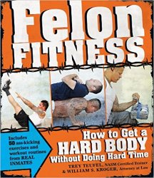 Felon Fitness: How to Get a Hard Body Without Doing Hard Time