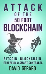 Attack of the 50 Foot Blockchain: Bitcoin, Blockchain, Ethereum & Smart Contracts