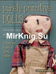 Purely Primitive Dolls: How to Make Simple, Old-Fashioned Dolls