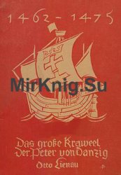 Das Grosse Kraweel der Peter von Danzig 1462-1475. Ein Beitrag zur Geschichte dt. Seegeltg