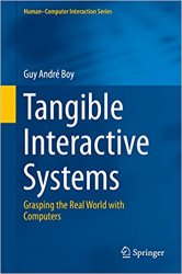 Tangible Interactive Systems: Grasping the Real World with Computers