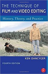 The Technique of Film and Video Editing: History, Theory, and Practice 4th edition