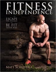 Fitness Independence Escape the Fads and Be Fit Your Way (Volume 1)