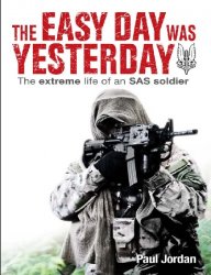 The Easy Day was Yesterday: The extreme life of an SAS soldier