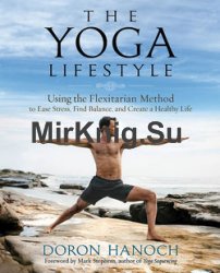 The Yoga Lifestyle: Using the Flexitarian Method to Ease Stress, Find Balance, and Create a Healthy Life