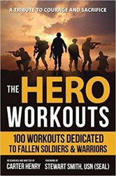 The Hero Workouts: 100 Workouts Dedicated to Fallen Soldiers & Warriors