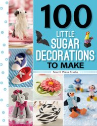 100 Little Sugar Decorations to Make (100 to Make)