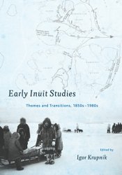 Early Inuit Studies: Themes and Transitions, 1850s-1980s
