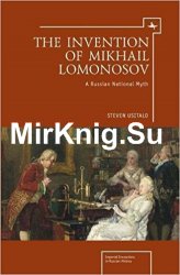 The Invention of Mikhail Lomonosov: A Russian National Myth