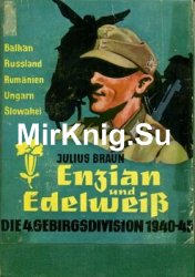 Enzian und Edelweiss: Die 4.Gebirgsdivision 1940-1945