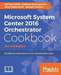 Microsoft System Center 2016 Orchestrator Cookbook, 2nd Edition (+code)