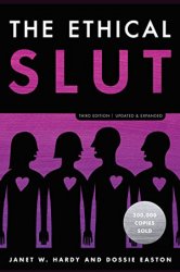 The Ethical Slut: A Practical Guide to Polyamory, Open Relationships, and Other Freedoms in Sex and Love, 3rd Edition