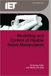 Flexible Robot Manipulators: Modelling, Simulation and Control, 2nd Edition