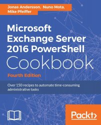 Microsoft Exchange Server 2016 PowerShell Cookbook, 4th Edition (+code)