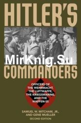 Hitler's Commanders : Officers of the Wehrmacht, the Luftwaffe, the Kriegsmarine, and the Waffen-SS, 2nd Edition