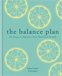 The Balance Plan: Six Steps to Optimize Your Hormonal Health