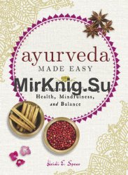 Ayurveda Made Easy: 50 Exercises for Finding Health, Mindfulness, and Balance