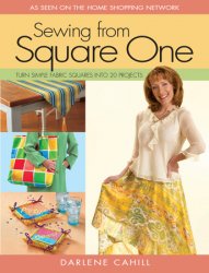 Sewing From Square One: Turn Simple Fabric Squares into 20 Projects