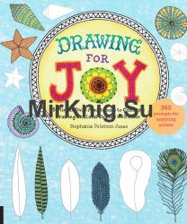 Drawing for Joy: 15-Minute Daily Meditations to Cultivate Drawing Skill and Unwind with Color--365 Prompts for Aspiring Artists