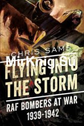 Flying into the Storm: RAF Bombers at War 1939-1942