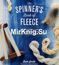 The Spinner's Book of Fleece: A Breed-by-Breed Guide to Choosing and Spinning the Perfect Fiber for Every Purpose
