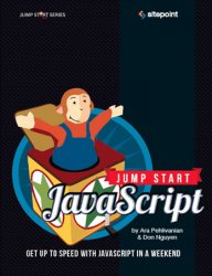 Jump Start JavaScript: Get Up to Speed With JavaScript in a Weekend